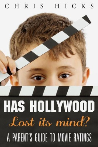 Cover for Chris Hicks · Has Hollywood Lost Its Mind?: A Parent's Guide to Movie Ratings (Paperback Book) (2013)