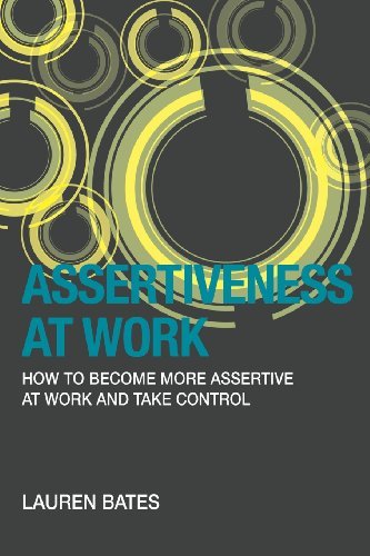 Cover for Lauren Bates · Assertiveness at Work: How to Become More Assertive at Work and Take Control (Volume 2) (Paperback Bog) (2013)