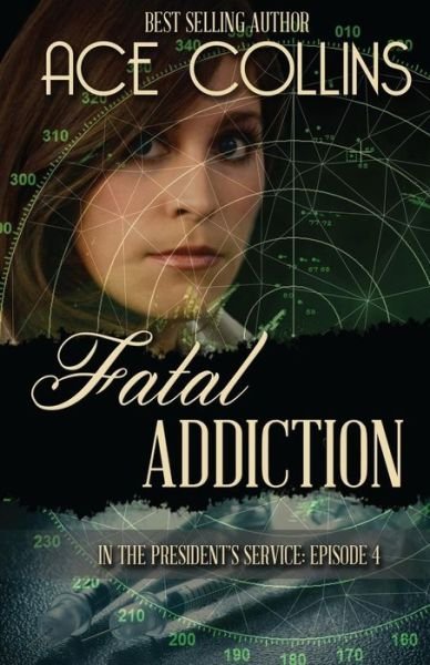 Cover for Ace Collins · Fatal Addiction: in the President's Service Episode Four (Pocketbok) (2015)