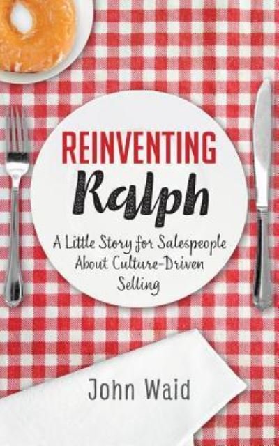 Cover for John Waid · Reinventing Ralph : A Little Story For Salespeople About Culture-Driven Selling (Paperback Book) (2018)