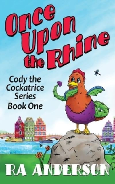 Once Upon the Rhine: Cody the Cockatrice Series Book One - Cody the Cockatrice - Ra Anderson - Kirjat - My Favorite Books Publishing Company, LL - 9781950590193 - lauantai 31. lokakuuta 2020