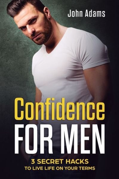 Confidence for Men - John Adams - Boeken - Sophie Dalziel - 9781951999193 - 23 december 2019