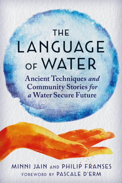 Cover for Minni Jain · The Language of Water: Ancient Techniques and Community Stories for a Water Secure Future (Paperback Book) (2025)