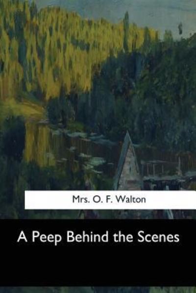 Cover for Mrs O F Walton · A Peep Behind the Scenes (Paperback Book) (2017)