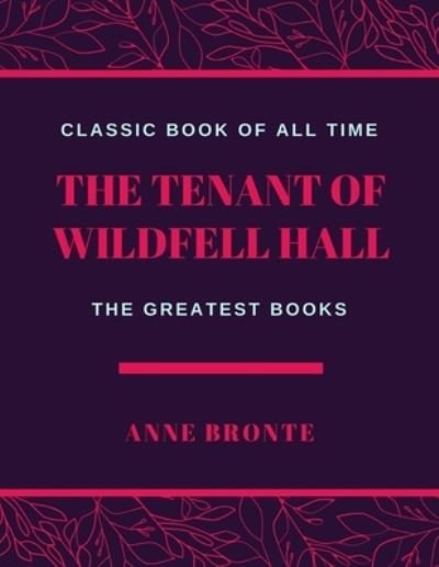 The Tenant of Wildfell Hall - Anne Brontë - Bücher - Createspace Independent Publishing Platf - 9781973948193 - 27. Juli 2017
