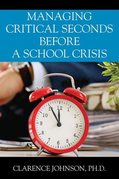 Cover for Clarence Johnson · Managing Critical Seconds Before a School Crisis (Paperback Book) (2019)