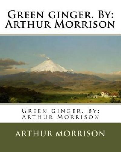 Cover for Arthur Morrison · Green ginger. By (Paperback Book) (2017)