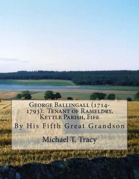 George Ballingall (1714-1793) - Michael T Tracy - Książki - Createspace Independent Publishing Platf - 9781983640193 - 8 stycznia 2018