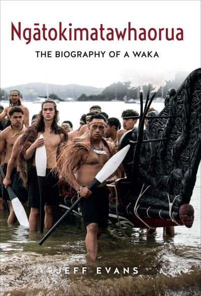 Cover for Jeff Evans · Ngatokimatawhaorua: The biography of a waka (Inbunden Bok) (2023)
