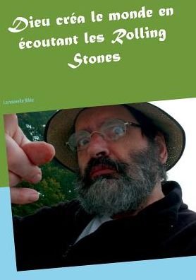 Cover for Alain René Poirier · Dieu Créa Le Monde en Écoutant Les Rolling Stones (Paperback Book) [French edition] (2015)