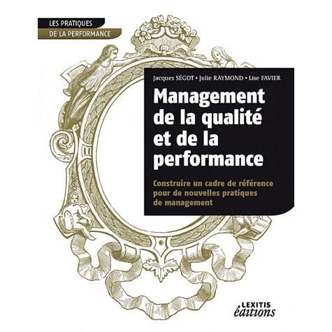 Cover for Jacques Ségot · Management de la qualité et de la performance, construire un cadre de référence pour de nouvelles pratiques de management (Paperback Book) (2011)