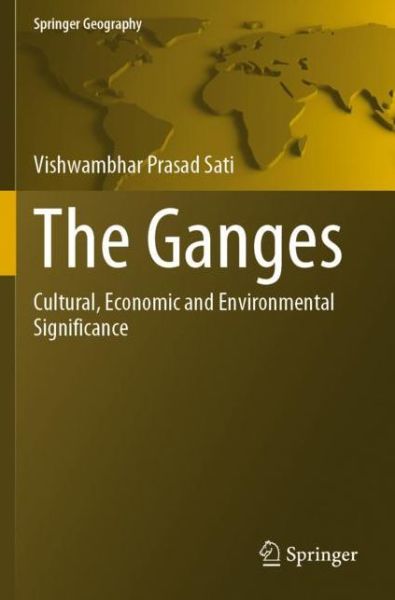 Cover for Vishwambhar Prasad Sati · The Ganges: Cultural, Economic and Environmental Significance - Springer Geography (Paperback Book) [1st ed. 2021 edition] (2022)