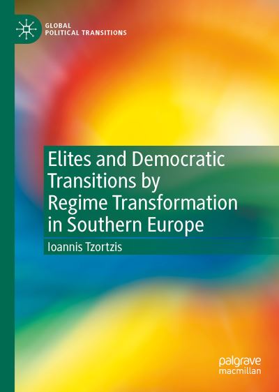Cover for Ioannis Tzortzis · Elites and Democratic Transitions by Regime Transformation in Southern Europe - Global Political Transitions (Hardcover Book) [2022 edition] (2022)