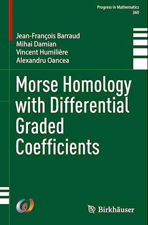 Morse Homology with Differential Graded Coefficients - Progress in Mathematics - Jean-Francois Barraud - Books - Birkhauser Verlag AG - 9783031880193 - May 30, 2025