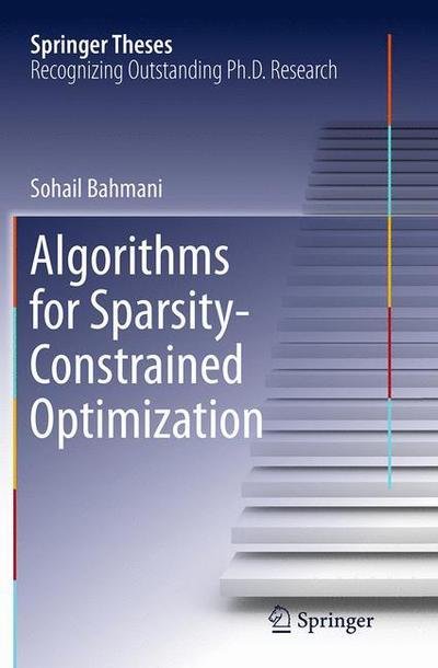 Sohail Bahmani · Algorithms for Sparsity-Constrained Optimization - Springer Theses (Paperback Book) [Softcover reprint of the original 1st ed. 2014 edition] (2016)
