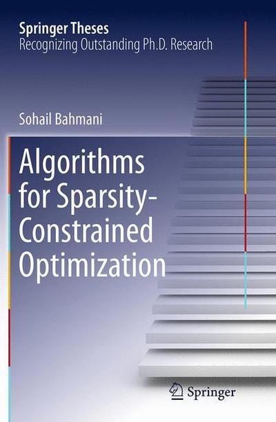 Cover for Sohail Bahmani · Algorithms for Sparsity-Constrained Optimization - Springer Theses (Paperback Book) [Softcover reprint of the original 1st ed. 2014 edition] (2016)