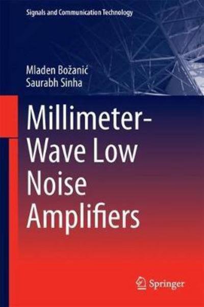 Cover for Mladen Bozanic · Millimeter-Wave Low Noise Amplifiers - Signals and Communication Technology (Hardcover Book) [1st ed. 2018 edition] (2017)