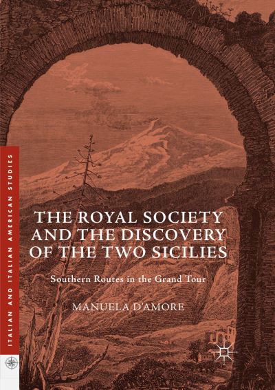 Cover for Manuela D'Amore · The Royal Society and the Discovery of the Two Sicilies: Southern Routes in the Grand Tour - Italian and Italian American Studies (Paperback Book) [Softcover reprint of the original 1st ed. 2017 edition] (2018)