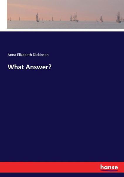 What Answer? - Dickinson - Livros -  - 9783337001193 - 20 de abril de 2017