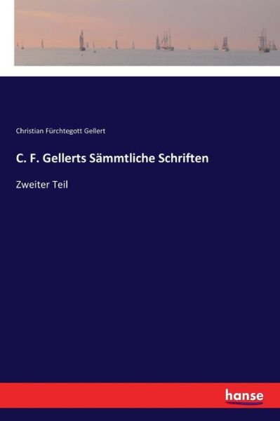 Cover for Christian Furchtegott Gellert · C. F. Gellerts Sammtliche Schriften: Zweiter Teil (Paperback Book) (2017)