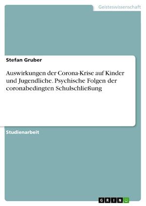 Cover for Stefan Gruber · Auswirkungen der Corona-Krise auf Kinder und Jugendliche. Psychische Folgen der coronabedingten Schulschliessung (Paperback Book) (2021)