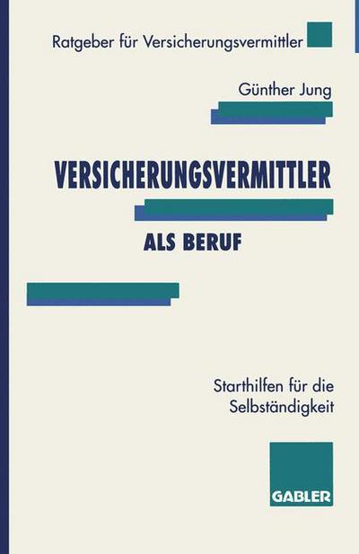 Cover for Gunther Jung · Versicherungsvermittler ALS Beruf: Starthilfen Fur Die Selbstandigkeit - Ratgeber Fur Versicherungsvermittler (Paperback Book) [2nd Softcover Reprint of the Original 2nd 1995 edition] (1995)