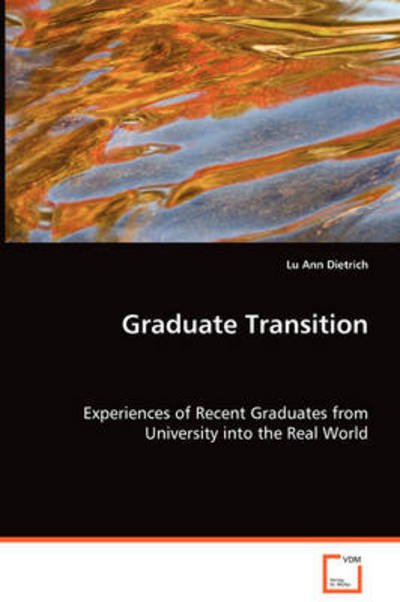 Graduate Transition:: Experiences of Recent Graduates from University Intothe Real World - Lu Ann Dietrich - Bøker - VDM Verlag - 9783639048193 - 18. august 2008