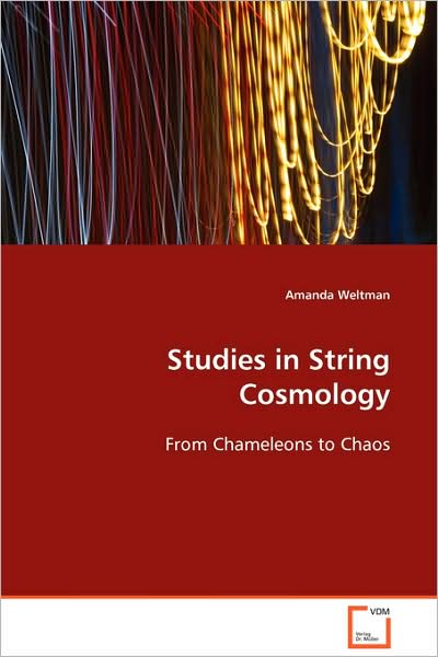 Studies in String Cosmology: from Chameleons to Chaos - Amanda Weltman - Kirjat - VDM Verlag Dr. Müller - 9783639080193 - maanantai 1. joulukuuta 2008