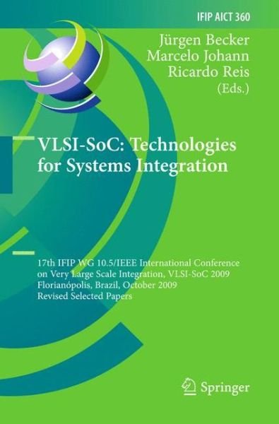 Cover for Jurgen Becker · VLSI-SoC: Technologies for Systems Integration: 17th IFIP WG 10.5/IEEE International Conference on Very Large Scale Integration, VLSI-SoC 2009, Florianopolis, Brazil, October 12-15, 2009, Revised Selected Papers - IFIP Advances in Information and Communic (Inbunden Bok) [2011 edition] (2011)