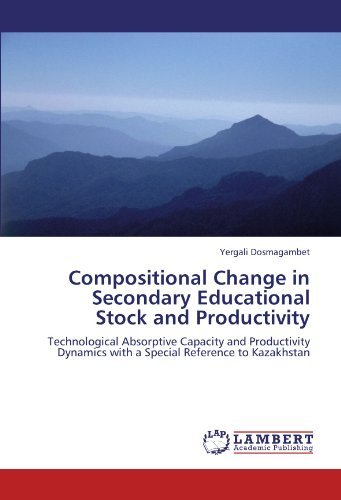Cover for Yergali Dosmagambet · Compositional Change in Secondary Educational Stock and Productivity: Technological Absorptive Capacity and Productivity Dynamics with a Special Reference to Kazakhstan (Pocketbok) (2012)