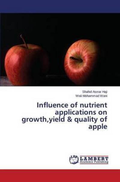 Cover for Haji Shahid Asrrar · Influence of Nutrient Applications on Growth, Yield &amp; Quality of Apple (Pocketbok) (2015)