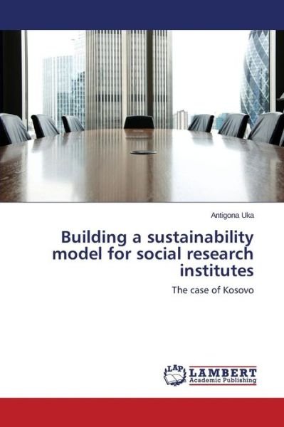 Cover for Uka Antigona · Building a Sustainability Model for Social Research Institutes (Taschenbuch) (2015)