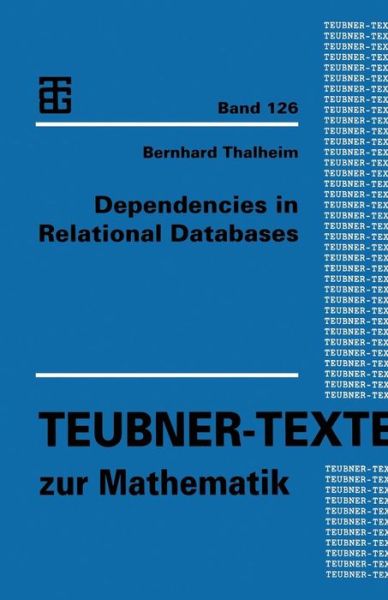 Dependencies in Relational Databases - Teubner-texte Zur Mathematik - Bernhard Thalheim - Books - Vieweg+teubner Verlag - 9783663120193 - November 20, 2013