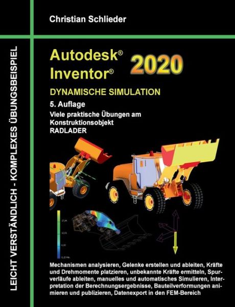 Cover for Christian Schlieder · Autodesk Inventor 2020 - Dynamische Simulation: Viele praktische UEbungen am Konstruktionsobjekt Radlader (Paperback Book) (2019)