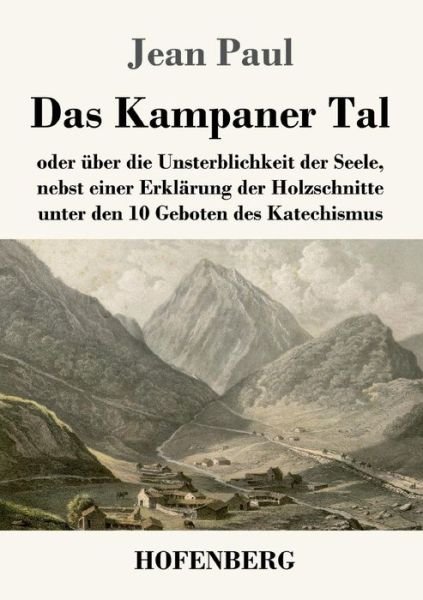 Cover for Jean Paul · Das Kampaner Tal: oder uber die Unsterblichkeit der Seele, nebst einer Erklarung der Holzschnitte unter den 10 Geboten des Katechismus (Taschenbuch) (2019)