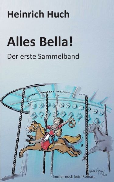 Cover for Heinrich Huch · Alles Bella!: Der erste Sammelband (Paperback Book) (2020)