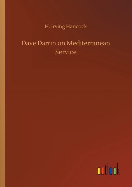 Dave Darrin on Mediterranean Service - H Irving Hancock - Books - Outlook Verlag - 9783752316193 - July 17, 2020