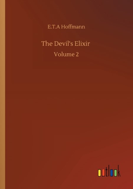 The Devil's Elixir: Volume 2 - E T a Hoffmann - Books - Outlook Verlag - 9783752329193 - July 20, 2020