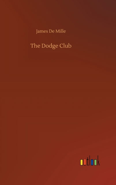 The Dodge Club - James de Mille - Książki - Outlook Verlag - 9783752374193 - 30 lipca 2020