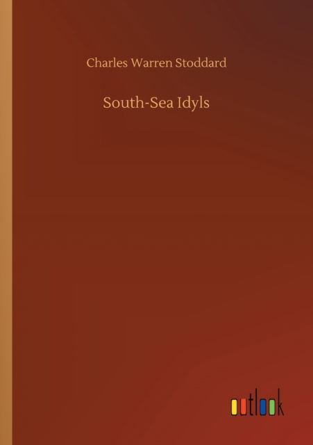 South-Sea Idyls - Charles Warren Stoddard - Książki - Outlook Verlag - 9783752428193 - 13 sierpnia 2020