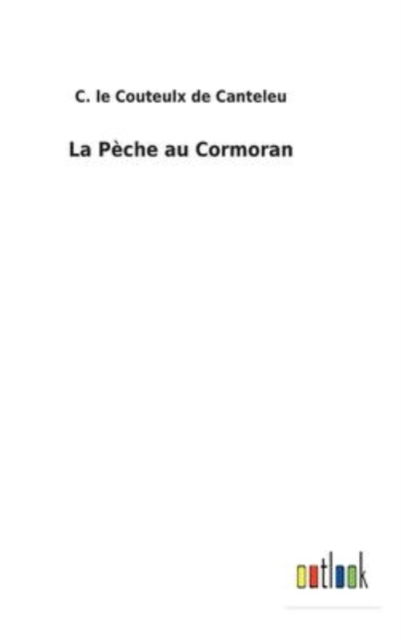 Cover for C Le Couteulx de Canteleu · La Pche au Cormoran (Hardcover Book) (2022)