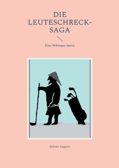 Cover for Sabine Lippert · Die Leuteschreck-Saga: Eine Wikinger-Satire (Paperback Book) (2021)