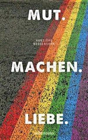 Cover for Hansjörg Nessensohn · Mut. Machen. Liebe. (Gebundenes Buch) (2021)