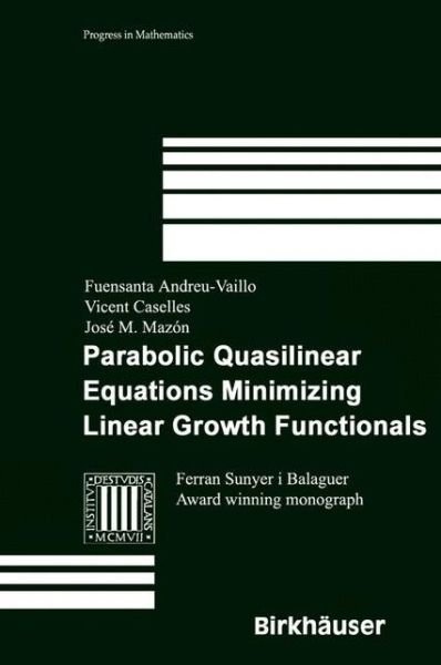 Cover for Fuensanta Andreu-Vaillo · Parabolic Quasilinear Equations Minimizing Linear Growth Functionals - Progress in Mathematics (Hardcover bog) [2004 edition] (2004)