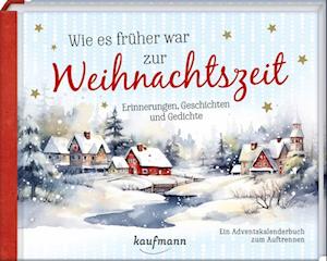 Wie es früher war zur Weihnachtszeit -  - Books - Kaufmann, Ernst - 9783780614193 - August 29, 2024