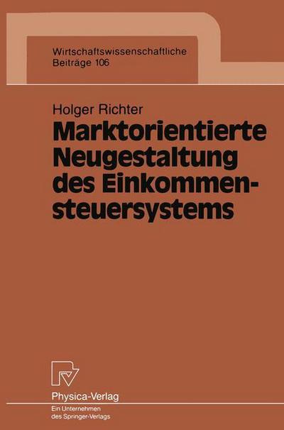 Holger Richter · Marktorientierte Neugestaltung des Einkommensteuersystems - Wirtschaftswissenschaftliche Beitrage (Paperback Book) [German edition] (1994)