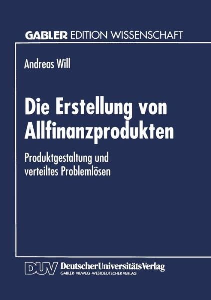 Cover for Andreas Will · Die Erstellung Von Allfinanzprodukten: Produktgestaltung Und Verteiltes Problemloesen (Taschenbuch) [1995 edition] (1995)