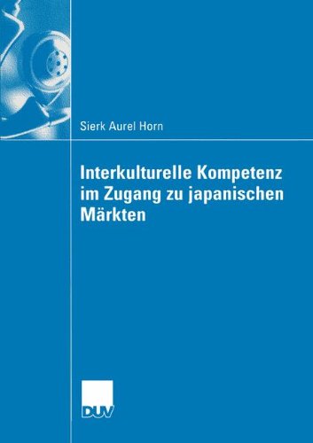 Cover for Sierk Aurel Horn · Interkulturelle Kompetenz Im Zugang Zu Japanischen Markten - Wirtschaftswissenschaften (Paperback Book) [2005 edition] (2005)