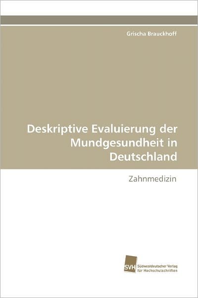 Cover for Grischa Brauckhoff · Deskriptive Evaluierung Der Mundgesundheit in Deutschland: Zahnmedizin (Pocketbok) [German edition] (2011)