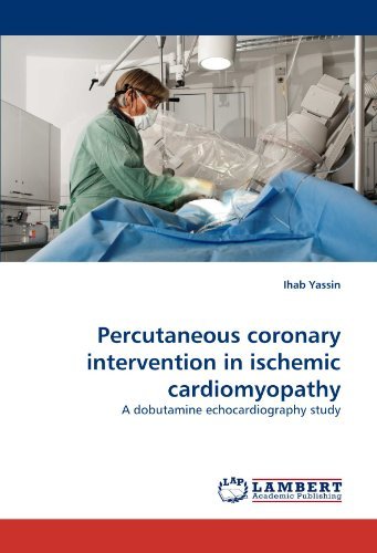 Percutaneous Coronary Intervention in Ischemic Cardiomyopathy: a Dobutamine Echocardiography Study - Ihab Yassin - Bøger - LAP LAMBERT Academic Publishing - 9783838364193 - 4. juni 2010